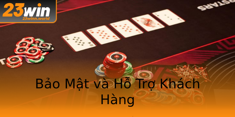 Bảo Mật và Hỗ Trợ Khách Hàng Bảo Mật và Hỗ Trợ Khách Hàng