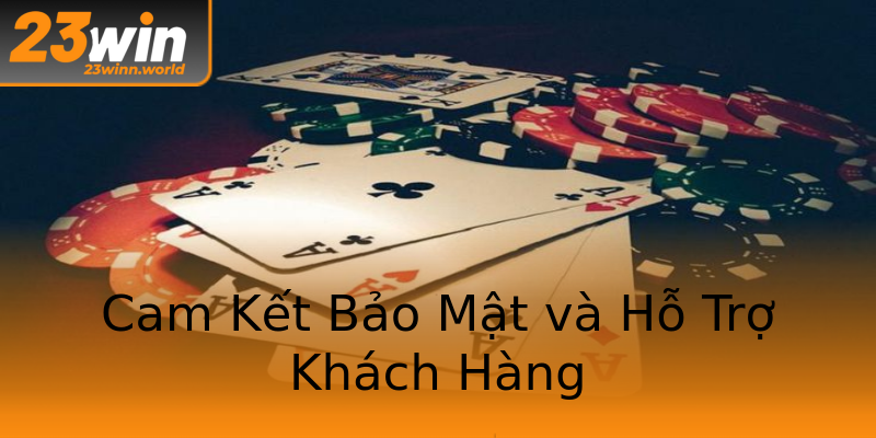 Cam Kết Bảo Mật và Hỗ Trợ Khách Hàng Cam Kết Bảo Mật và Hỗ Trợ Khách Hàng