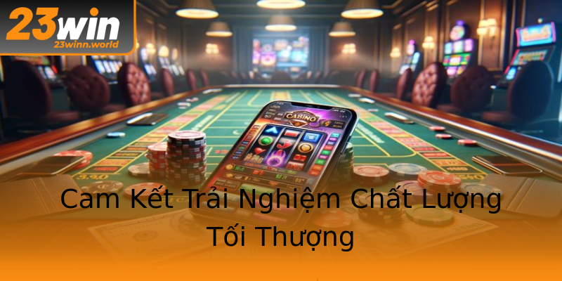 Cam Kết Trải Nghiệm Chất Lượng Tối Thượng Cam Kết Trải Nghiệm Chất Lượng Tối Thượng