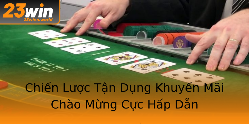 Chiến Lược Tận Dụng Khuyến Mãi Chào Mừng Cực Hấp Dẫn Chiến Lược Tận Dụng Khuyến Mãi Chào Mừng Cực Hấp Dẫn