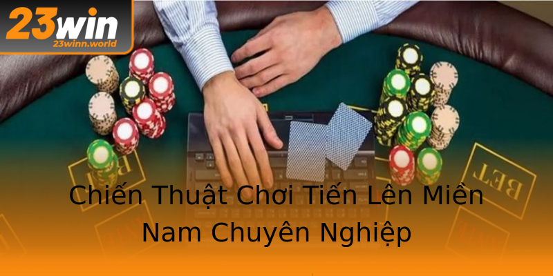 Chiến Thuật Chơi Tiến Lên Miền Nam Chuyên Nghiệp Chiến Thuật Chơi Tiến Lên Miền Nam Chuyên Nghiệp