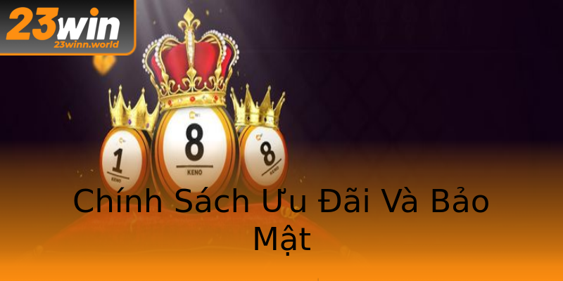Chính Sách Ưu Đãi Và Bảo Mật Chính Sách Ưu Đãi Và Bảo Mật