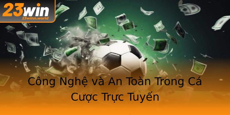 Công Nghệ và An Toàn Trong Cá Cược Trực Tuyến Công Nghệ và An Toàn Trong Cá Cược Trực Tuyến