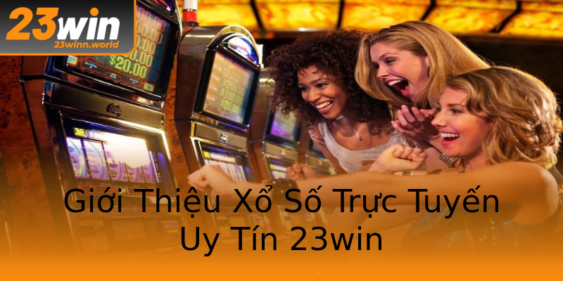 Giới Thiệu Xổ Số Trực Tuyến Uy Tín 23win Giới Thiệu Xổ Số Trực Tuyến Uy Tín 23win