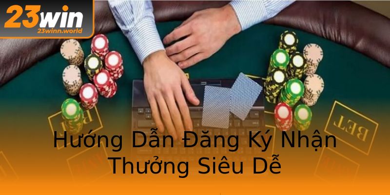 Hướng Dẫn Đăng Ký Nhận Thưởng Siêu Dễ Hướng Dẫn Đăng Ký Nhận Thưởng Siêu Dễ