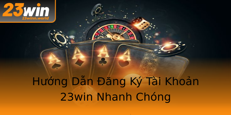 Hướng Dẫn Đăng Ký Tài Khoản 23win Nhanh Chóng Hướng Dẫn Đăng Ký Tài Khoản 23win Nhanh Chóng