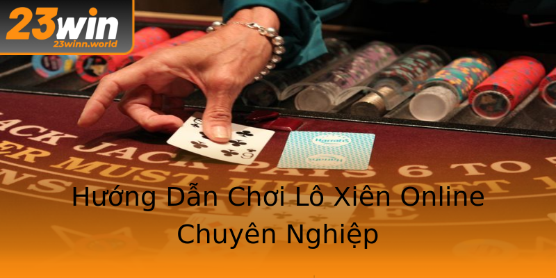 Hướng Dẫn Chơi Lô Xiên Online Chuyên Nghiệp Hướng Dẫn Chơi Lô Xiên Online Chuyên Nghiệp