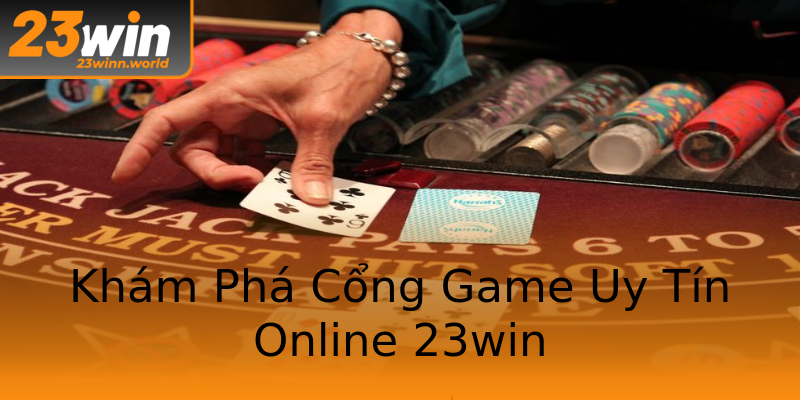 Khám Phá Cổng Game Uy Tín Online 23win Khám Phá Cổng Game Uy Tín Online 23win
