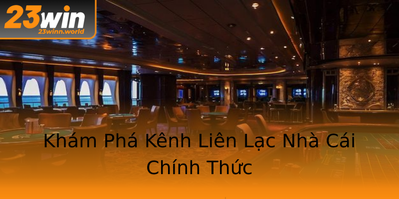 Khám Phá Kênh Liên Lạc Nhà Cái Chính Thức Khám Phá Kênh Liên Lạc Nhà Cái Chính Thức