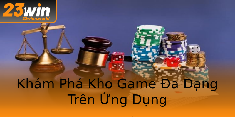 Khám Phá Kho Game Đa Dạng Trên Ứng Dụng Khám Phá Kho Game Đa Dạng Trên Ứng Dụng
