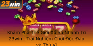 Kham Pha The Gioi Xo So Nhanh Tu 23Win Trai Nghiem Choi Oc Ao Va Thu Vi