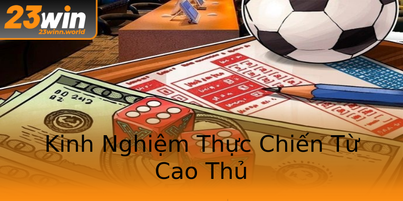 Kinh Nghiệm Thực Chiến Từ Cao Thủ Kinh Nghiệm Thực Chiến Từ Cao Thủ