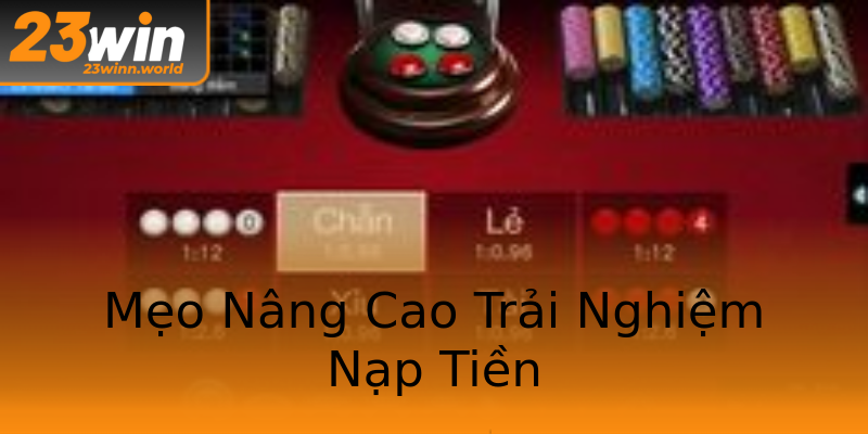 Mẹo Nâng Cao Trải Nghiệm Nạp Tiền Mẹo Nâng Cao Trải Nghiệm Nạp Tiền