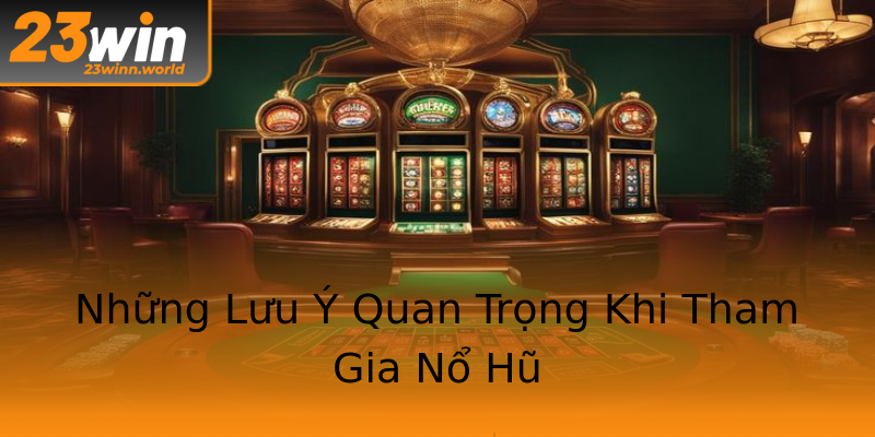 Những Lưu Ý Quan Trọng Khi Tham Gia Nổ Hũ Những Lưu Ý Quan Trọng Khi Tham Gia Nổ Hũ